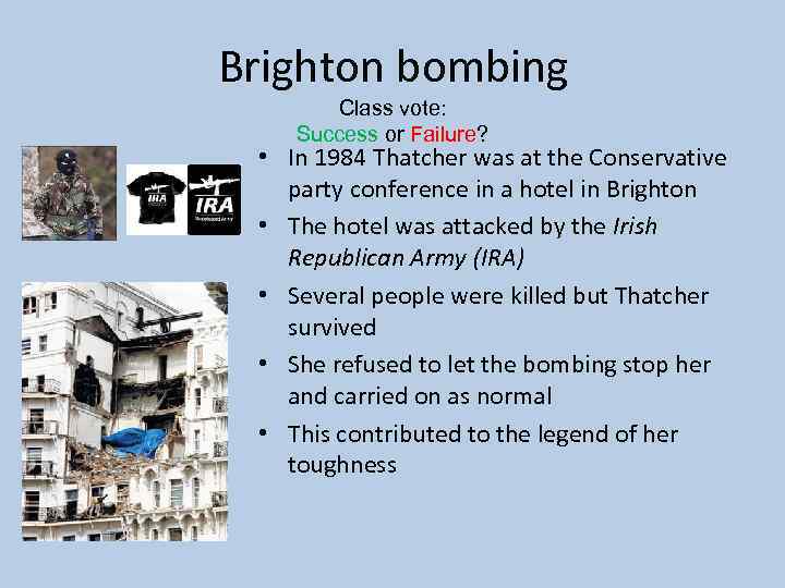 Brighton bombing Class vote: Success or Failure? • In 1984 Thatcher was at the
