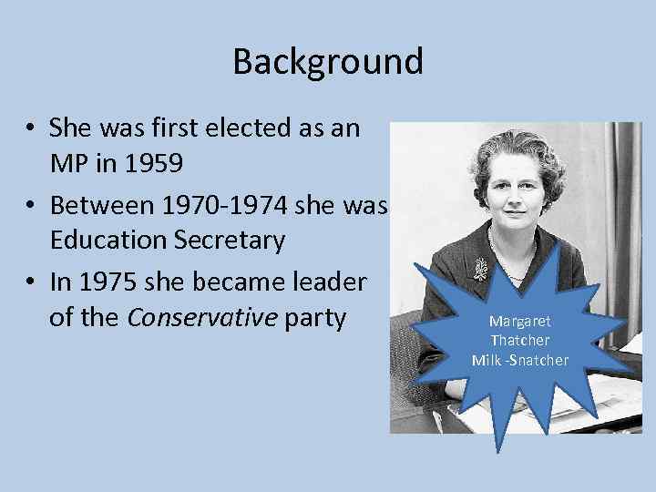 Background • She was first elected as an MP in 1959 • Between 1970