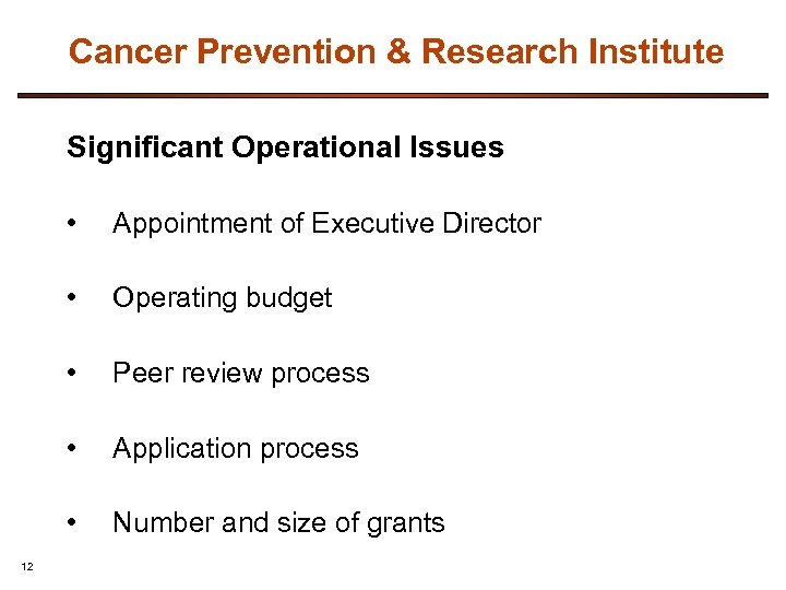 Cancer Prevention & Research Institute Significant Operational Issues • • Operating budget • Peer