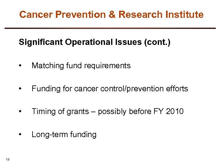 Cancer Prevention & Research Institute Significant Operational Issues (cont. ) • • Funding for