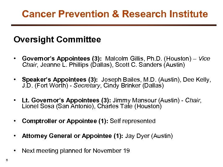 Cancer Prevention & Research Institute Oversight Committee • Governor’s Appointees (3): Malcolm Gillis, Ph.