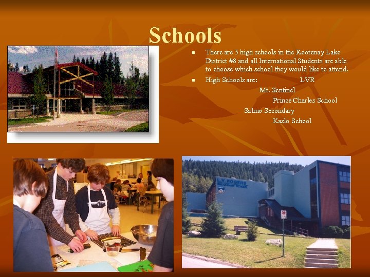 Schools n n There are 5 high schools in the Kootenay Lake District #8