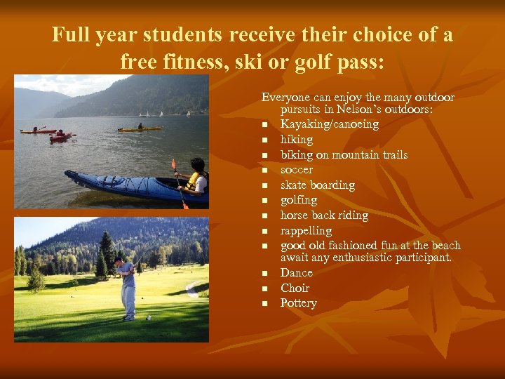 Full year students receive their choice of a free fitness, ski or golf pass: