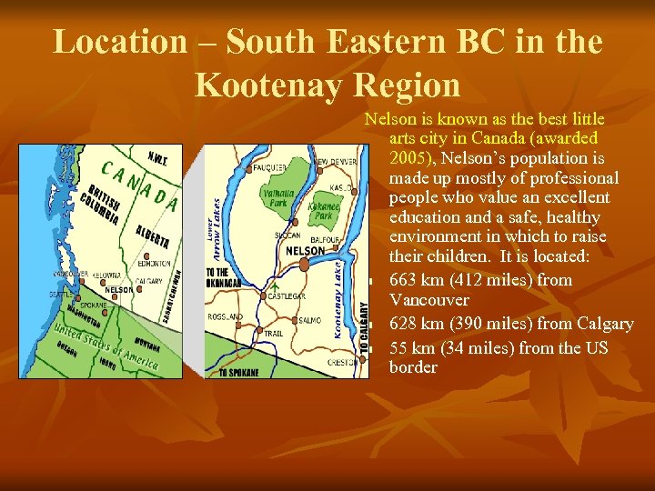 Location – South Eastern BC in the Kootenay Region Nelson is known as the