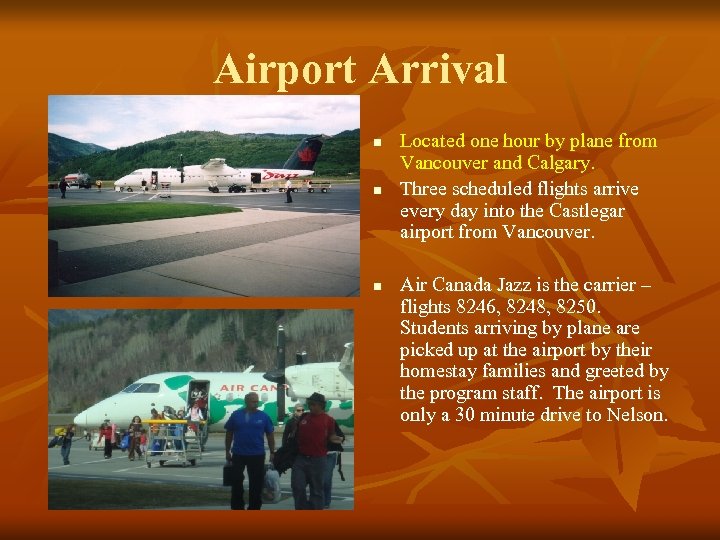 Airport Arrival n n n Located one hour by plane from Vancouver and Calgary.