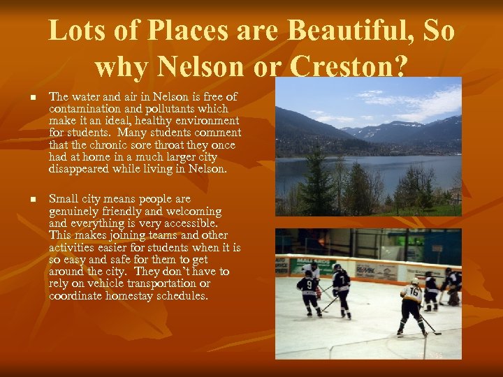 Lots of Places are Beautiful, So why Nelson or Creston? n n The water