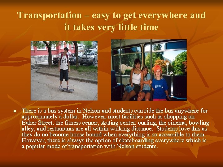 Transportation – easy to get everywhere and it takes very little time n There