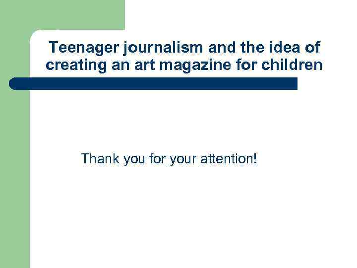 Teenager journalism and the idea of creating an art magazine for children Thank you