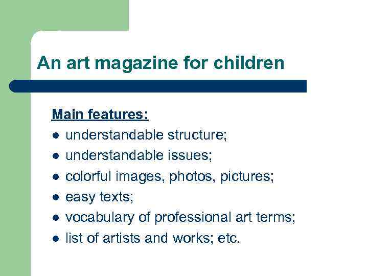 An art magazine for children Main features: l understandable structure; l understandable issues; l