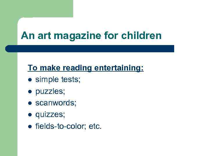 An art magazine for children To make reading entertaining: l simple tests; l puzzles;