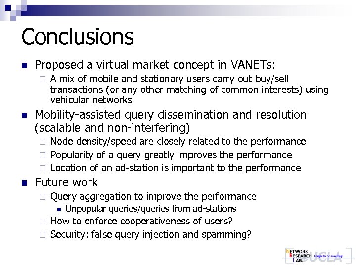 Conclusions n Proposed a virtual market concept in VANETs: ¨ n A mix of
