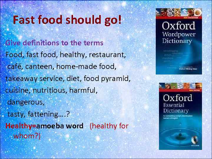 Fast food should go! Give definitions to the terms Food, fast food, healthy, restaurant,