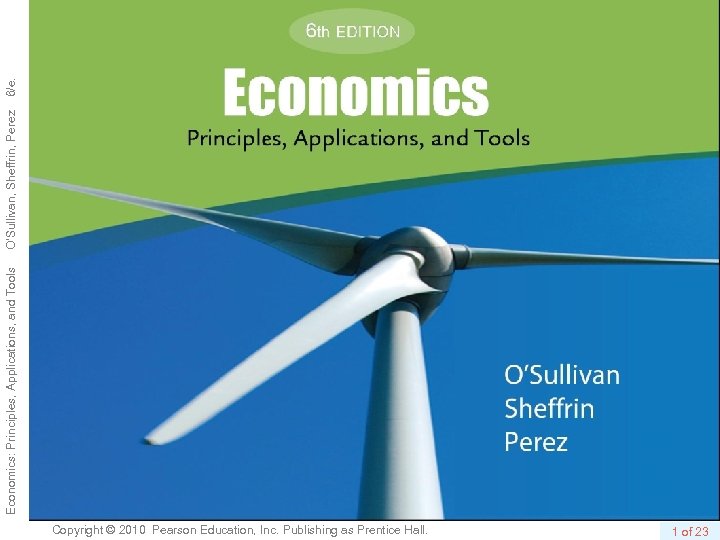 Copyright © 2010 Pearson Education, Inc. Publishing as Prentice Hall. 1 of 23 Economics: