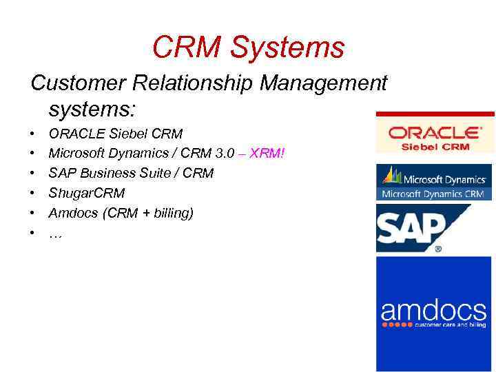 CRM Systems Customer Relationship Management systems: • • • ORACLE Siebel CRM Microsoft Dynamics