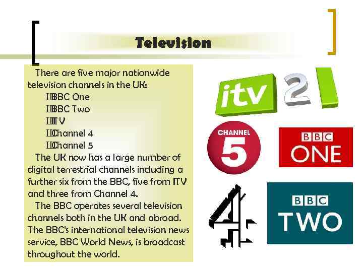 Television There are five major nationwide television channels in the UK: Ш BBC One