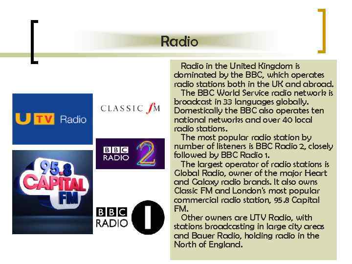 Radio in the United Kingdom is dominated by the BBC, which operates radio stations