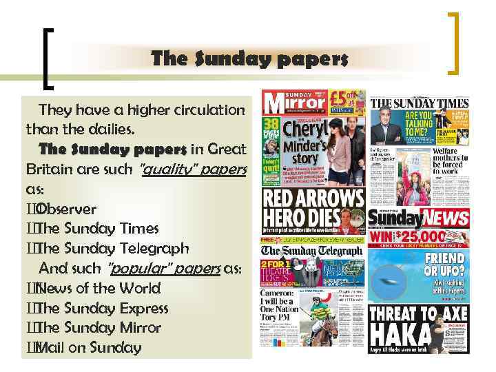 The Sunday papers They have a higher circulation than the dailies. The Sunday papers