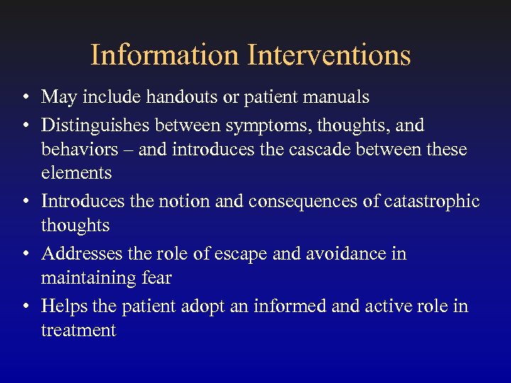 Information Interventions • May include handouts or patient manuals • Distinguishes between symptoms, thoughts,