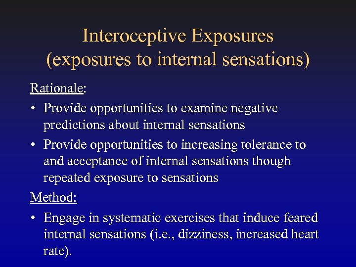Interoceptive Exposures (exposures to internal sensations) Rationale: • Provide opportunities to examine negative predictions