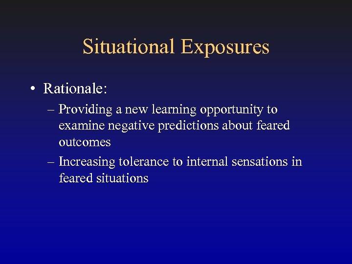 Situational Exposures • Rationale: – Providing a new learning opportunity to examine negative predictions