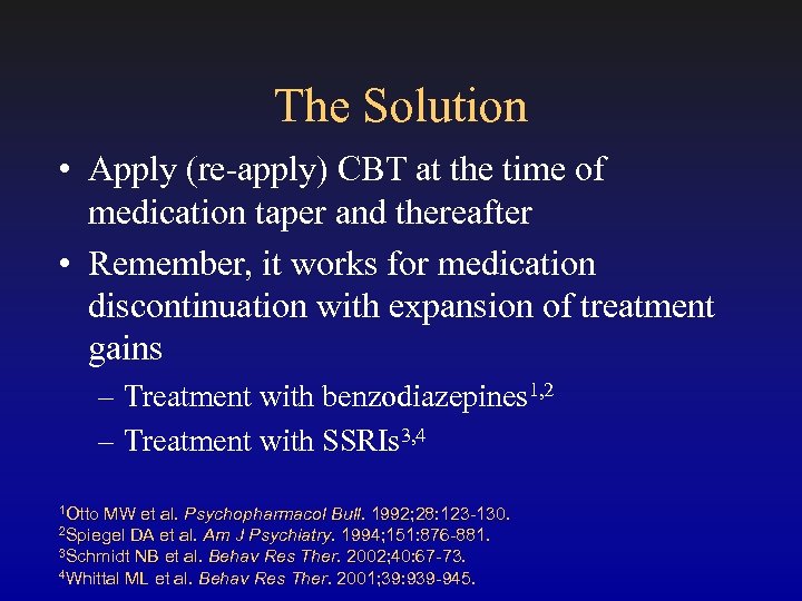 The Solution • Apply (re-apply) CBT at the time of medication taper and thereafter