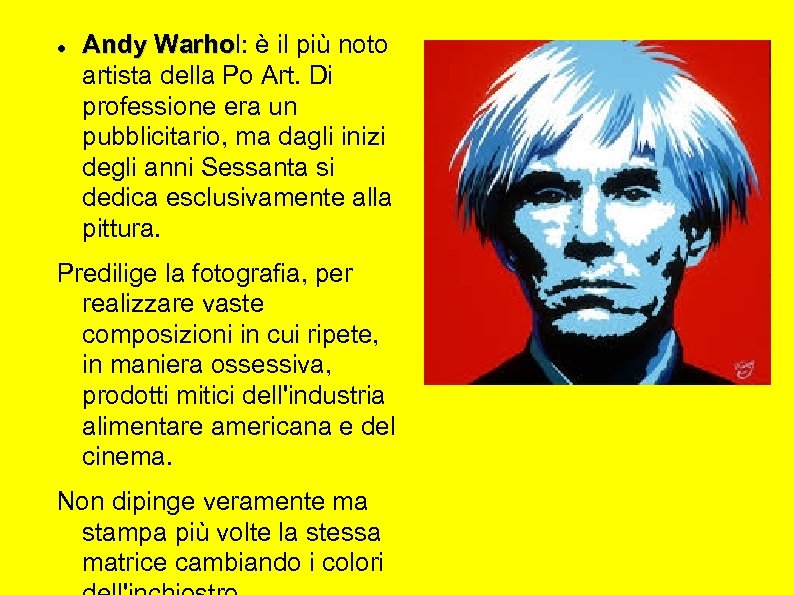  Andy Warhol: è il più noto Warho artista della Po Art. Di professione