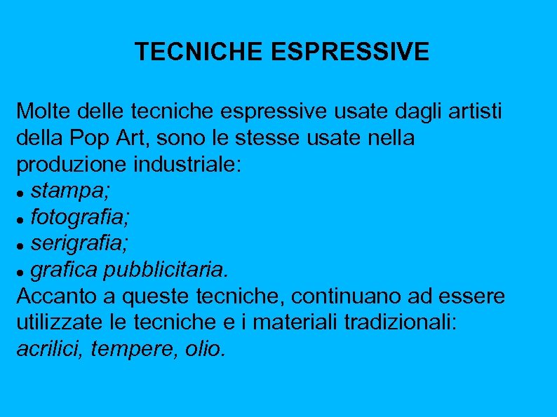 TECNICHE ESPRESSIVE Molte delle tecniche espressive usate dagli artisti della Pop Art, sono le