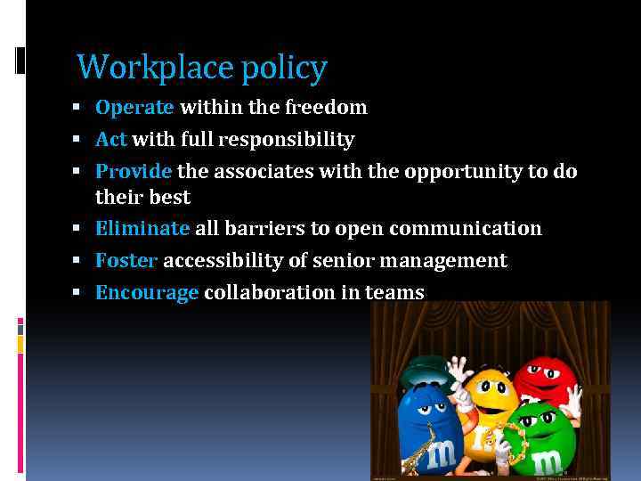 Workplace policy Operate within the freedom Act with full responsibility Provide the associates with