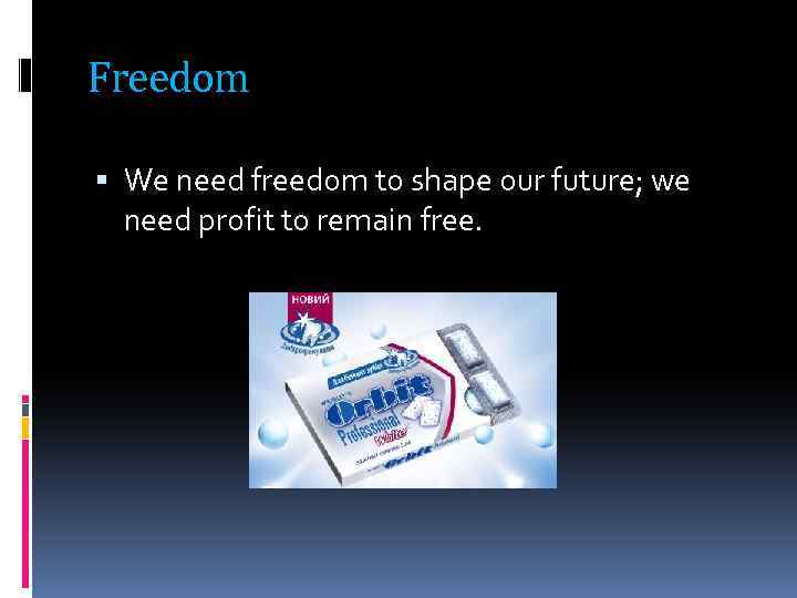 Freedom We need freedom to shape our future; we need profit to remain free.