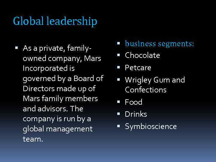 Global leadership As a private, familyowned company, Mars Incorporated is governed by a Board