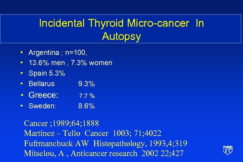 Incidental Thyroid Micro-cancer In Autopsy • • Argentina ; n=100, 13. 6% men ,