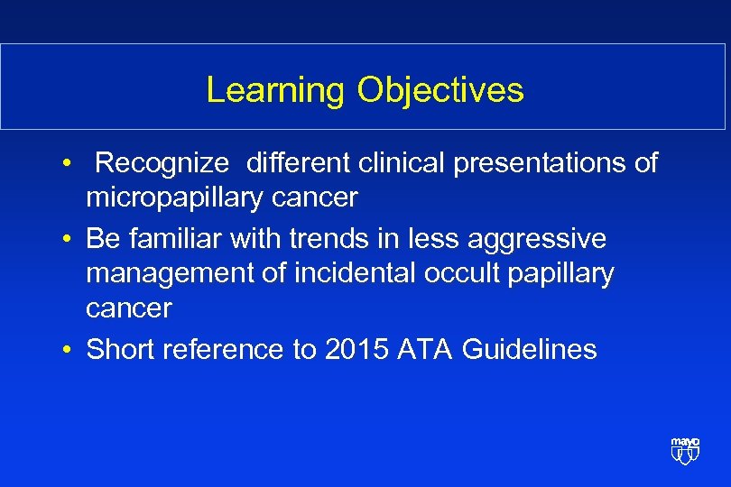 Learning Objectives • Recognize different clinical presentations of micropapillary cancer • Be familiar with