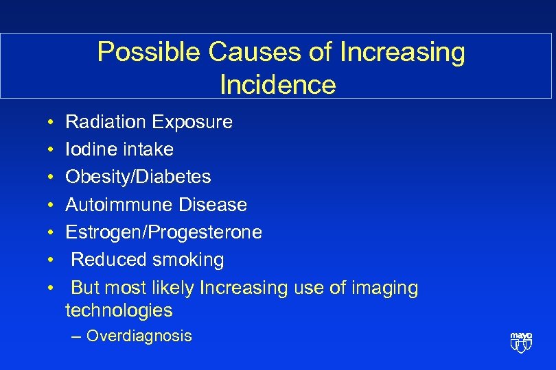  Possible Causes of Increasing Incidence • • Radiation Exposure Iodine intake Obesity/Diabetes Autoimmune