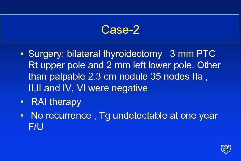 Case-2 • Surgery: bilateral thyroidectomy 3 mm PTC Rt upper pole and 2 mm