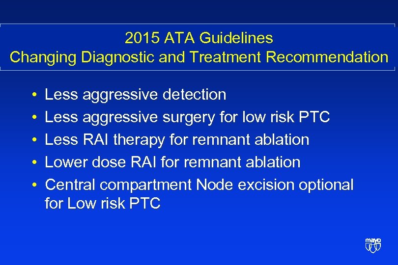 2015 ATA Guidelines Changing Diagnostic and Treatment Recommendation • • • Less aggressive detection