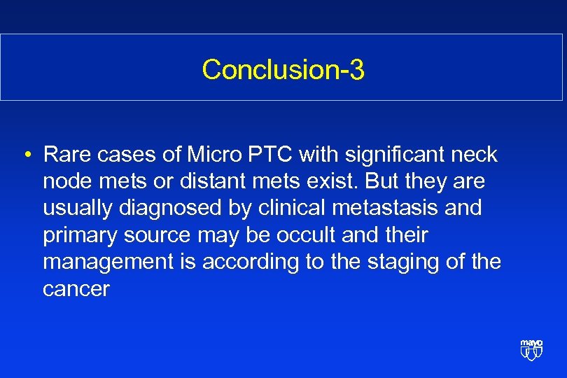 Conclusion-3 • Rare cases of Micro PTC with significant neck node mets or distant