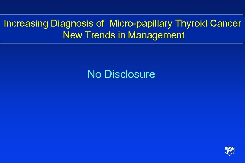 Increasing Diagnosis of Micro-papillary Thyroid Cancer New Trends in Management No Disclosure 