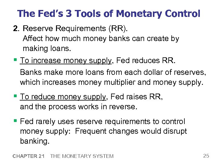 The Fed’s 3 Tools of Monetary Control 2. Reserve Requirements (RR). Affect how much