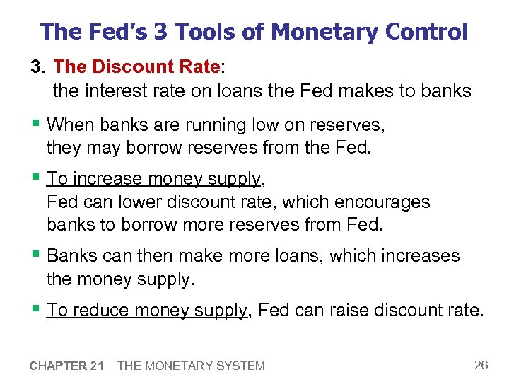 The Fed’s 3 Tools of Monetary Control 3. The Discount Rate: the interest rate