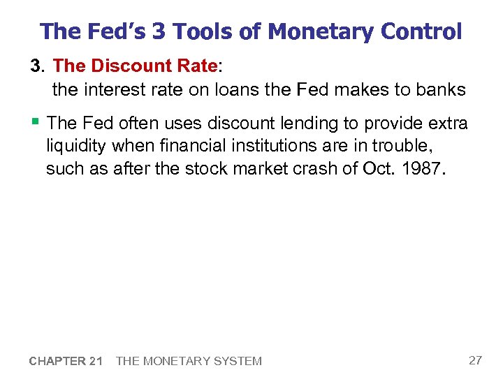 The Fed’s 3 Tools of Monetary Control 3. The Discount Rate: the interest rate