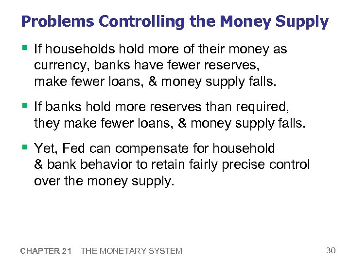 Problems Controlling the Money Supply § If households hold more of their money as