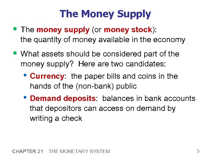 The Money Supply § The money supply (or money stock): the quantity of money