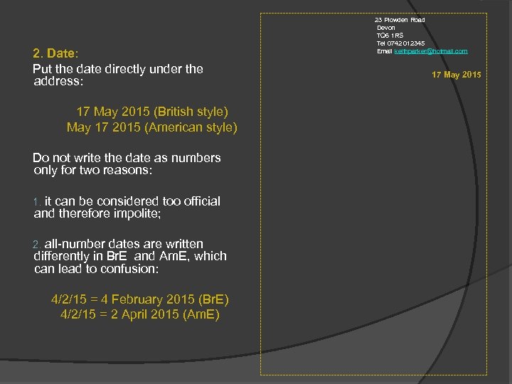  23 Plowden Road 2. Date: Put the date directly under the address: 17