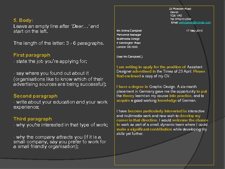  23 Plowden Road 5. Body: Leave an empty line after ‘Dear…’ and start