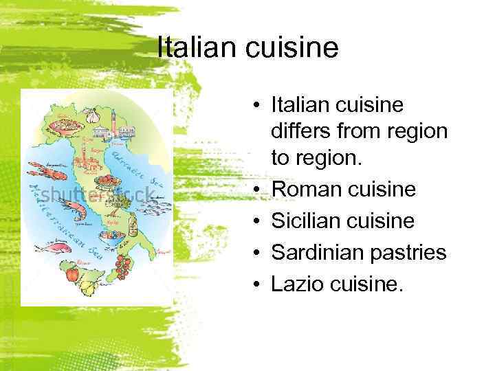 Italian cuisine • Italian cuisine differs from region to region. • Roman cuisine •