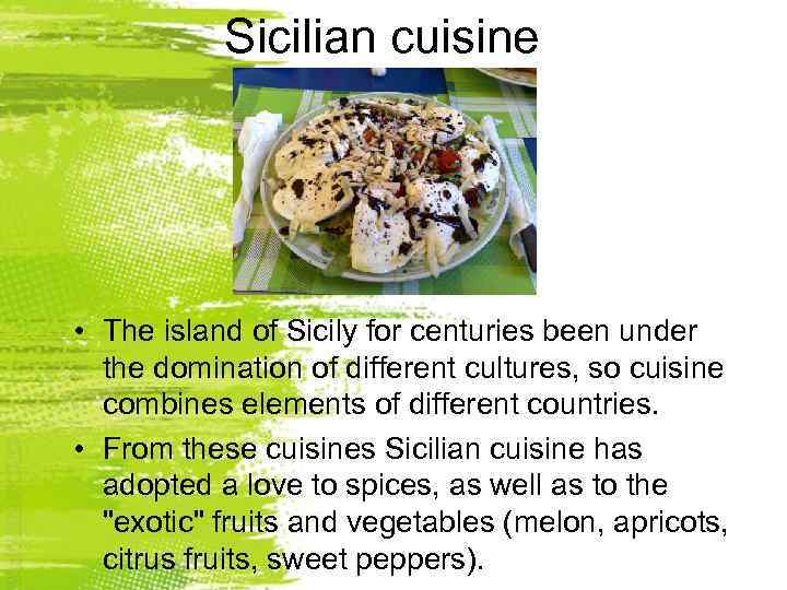 Sicilian cuisine • The island of Sicily for centuries been under the domination of