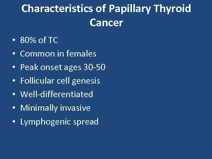 Characteristics of Papillary Thyroid Cancer • • 80% of TC Common in females Peak