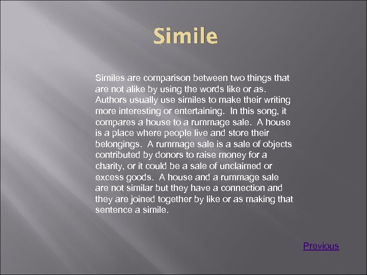 Similes are comparison between two things that are not alike by using the words