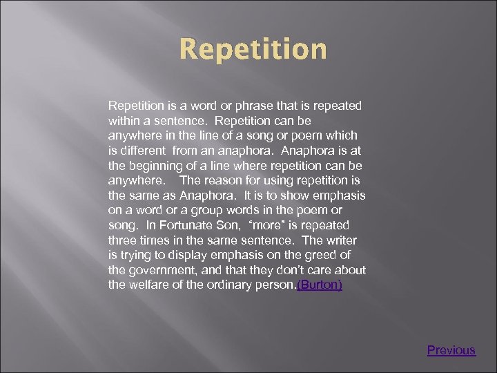 Repetition is a word or phrase that is repeated within a sentence. Repetition can