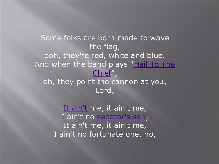 Some folks are born made to wave the flag, ooh, they're red, white and